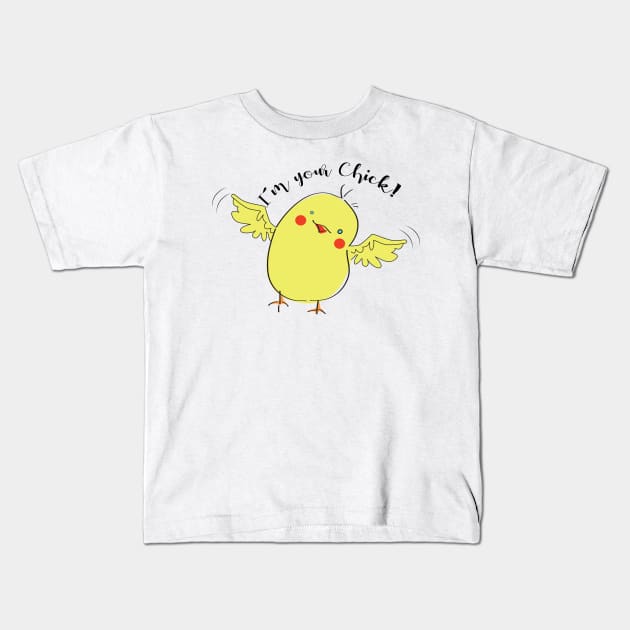 I'm your Chick! Kids T-Shirt by emma17